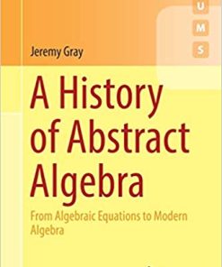 A History of Abstract Algebra From Algebraic Equations to Modern Algebra