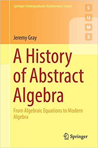 A History of Abstract Algebra From Algebraic Equations to Modern Algebra