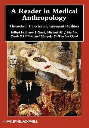 A Reader in Medical Anthropology Theoretical Trajectories Emergent Realities