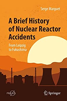 A Brief History of Nuclear Reactor Accidents From Leipzig to Fukushima