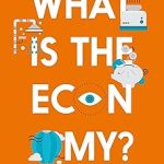 What is the Economy?: And Why it Matters to You