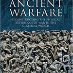 A Sensory History of Ancient Warfare Reconstructing the Physical Experience of War in the Classical World
