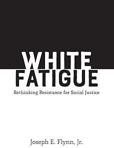 White Fatigue Rethinking Resistance for Social Justice