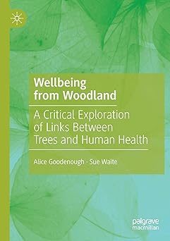 Wellbeing from Woodland A Critical Exploration of Links Between Trees and Human Health