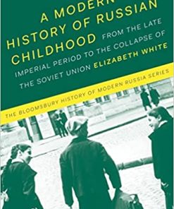 A Modern History of Russian Childhood From the Late Imperial Period to the Collapse of the Soviet Union