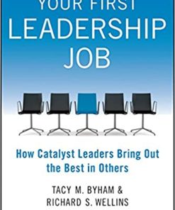Your First Leadership Job: How Catalyst Leaders Bring Out the Best in Others