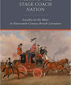 Writing the Stage Coach Nation Locality on the Move in Nineteenth-Century British Literature