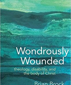 Wondrously Wounded Theology Disability and the Body of Christ