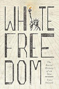 White Freedom The Racial History of an Idea