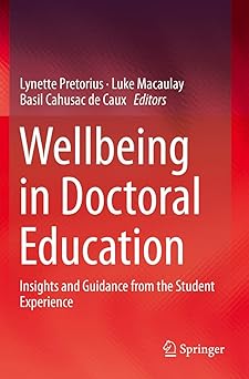 Wellbeing in Doctoral Education Insights and Guidance from the Student Experience