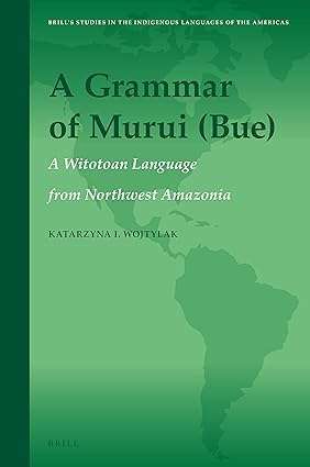 A Grammar of Murui (Bue) A Witotoan Language from Northwest Amazonia