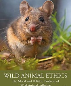 Wild Animal Ethics The Moral and Political Problem of Wild Animal Suffering