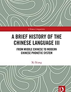 A Brief History of the Chinese Language III From Middle Chinese to Modern Chinese Phonetic System