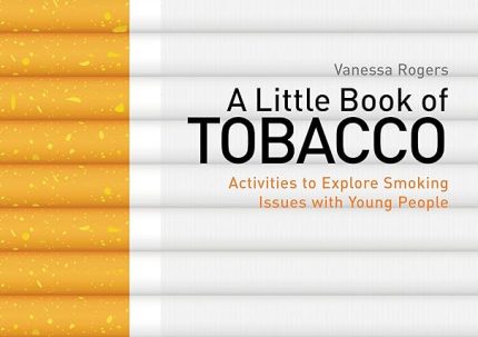 A Little Book of Tobacco Activities to Explore Smoking Issues with Young People