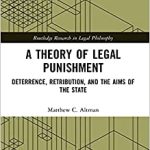A Theory of Legal Punishment Deterrence Retribution and the Aims of the State