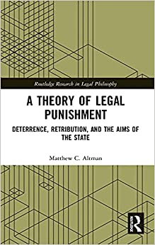 A Theory of Legal Punishment Deterrence Retribution and the Aims of the State