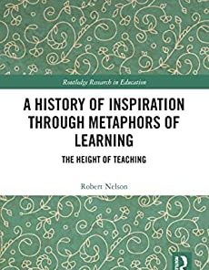 A History of Inspiration through Metaphors of Learning The Height of Teaching