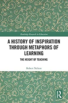 A History of Inspiration through Metaphors of Learning The Height of Teaching