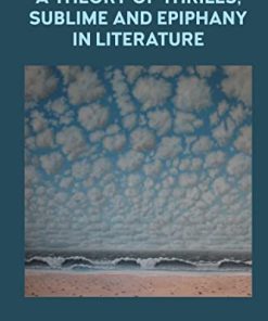 A Theory of Thrills Sublime and Epiphany in Literature