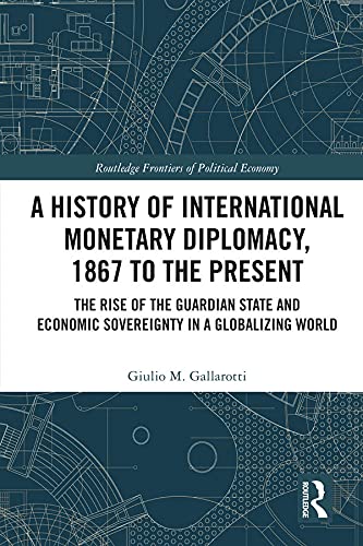 A History of International Monetary Diplomacy 1867 to the Present