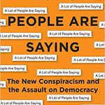 A Lot of People Are Saying The New Conspiracism and the Assault on Democracy