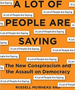 A Lot of People Are Saying The New Conspiracism and the Assault on Democracy