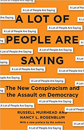 A Lot of People Are Saying The New Conspiracism and the Assault on Democracy