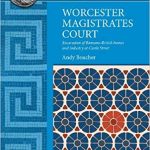 Worcester Magistrates Court Excavation of Romano-British homes and industry at Castle Street