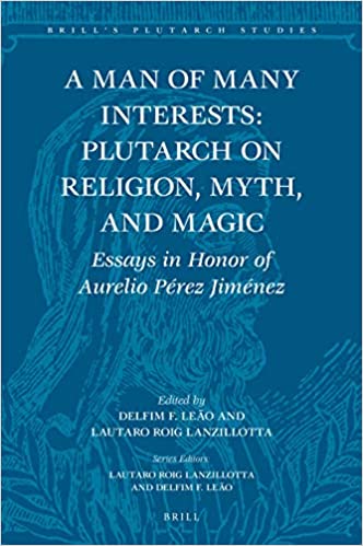 A Man of Many Interests Plutarch on Religion Myth and Magic