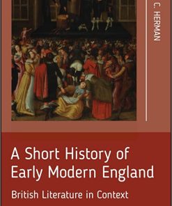 A Short History of Early Modern England British Literature in Context