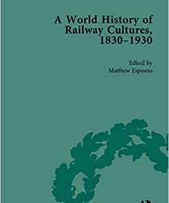 A World History of Railway Cultures 1830-1930 Volume III