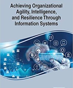Achieving Organizational Agility Intelligence and Resilience Through Information Systems