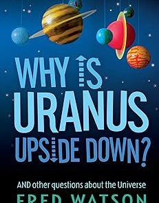 Why Is Uranus Upside Down? And Other Questions about the Universe