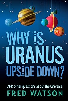 Why Is Uranus Upside Down? And Other Questions about the Universe