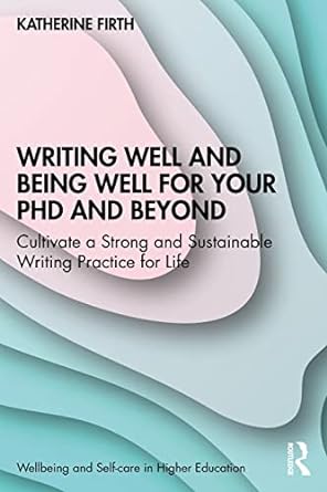 Writing Well and Being Well for Your PhD and Beyond
