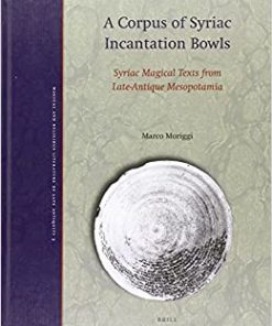 A Corpus of Syriac Incantation Bowls Syriac Magical Texts from Late-Antique Mesopotamia