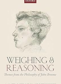 Weighing and Reasoning Themes from the Philosophy of John Broome