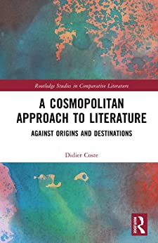 A Cosmopolitan Approach to Literature Against Origins and Destinations