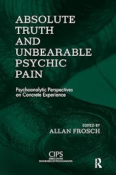 Absolute Truth and Unbearable Psychic Pain