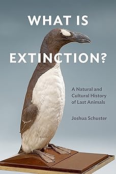 What Is Extinction? A Natural and Cultural History of Last Animals