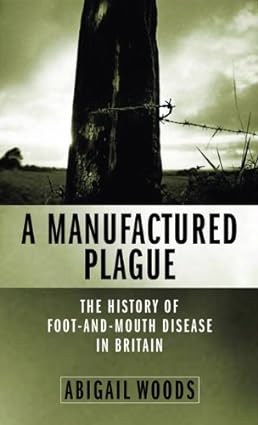 A Manufactured Plague The History of Foot-and-mouth Disease in Britain