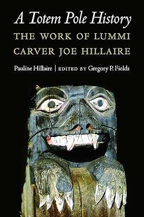 A Totem Pole History The Work of Lummi Carver Joe Hillaire