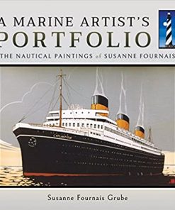 A Marine Artist's Portfolio The Nautical Paintings of Susanne Fournais