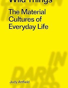 Wild Things The Material Culture of Everyday Life