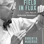 A Field in Flux Sixty Years of Industrial Relations