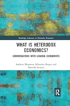What is Heterodox Economics? Conversations with Leading Economists