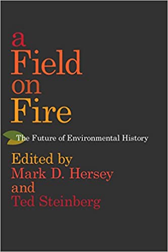 A Field on Fire The Future of Environmental History