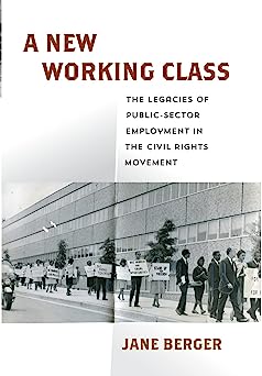 A New Working Class The Legacies of Public-Sector Employment in the Civil Rights Movement