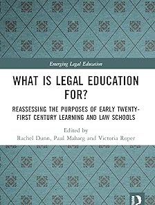 What is Legal Education for? Reassessing the Purposes of Early Twenty-First Century Learning and Law Schools