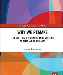 Why We Remake The Politics Economics and Emotions of Film and TV Remakes